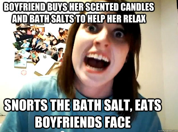 Boyfriend buys her scented candles and bath salts to help her relax snorts the bath salt, eats boyfriends face - Boyfriend buys her scented candles and bath salts to help her relax snorts the bath salt, eats boyfriends face  Insanity Girlfriend