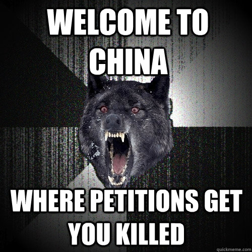 Welcome to China Where petitions get you killed  Insanity Wolf