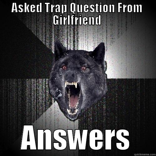 ASKED TRAP QUESTION FROM GIRLFRIEND ANSWERS Insanity Wolf