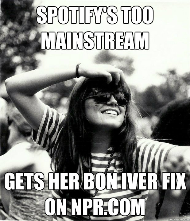 spotify's too mainstream gets her bon iver fix on npr.com  Georgetown Hipster