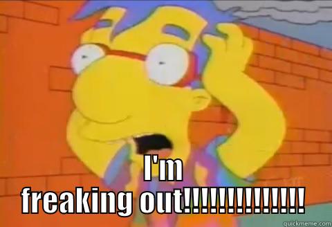 milhouse is freaking out -  I'M FREAKING OUT!!!!!!!!!!!!!! Misc