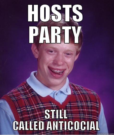 HOSTS PARTY STILL CALLED ANTICOCIAL Bad Luck Brian