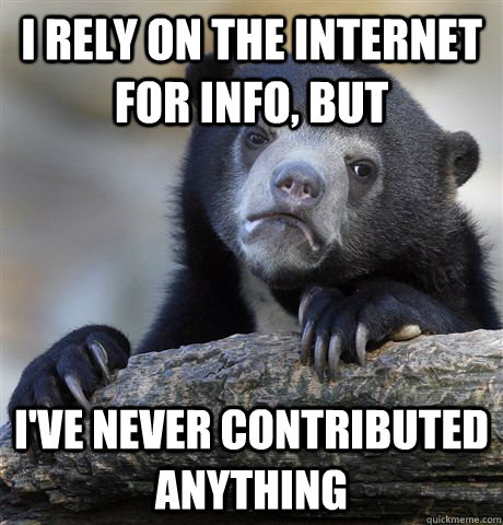 I rely on the internet for info, but I've never contributed anything  Confession Bear