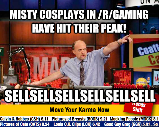 Misty cosplays in /r/gaming have hit their peak! SELLSELLSELLSELLSELLSELL - Misty cosplays in /r/gaming have hit their peak! SELLSELLSELLSELLSELLSELL  Mad Karma with Jim Cramer
