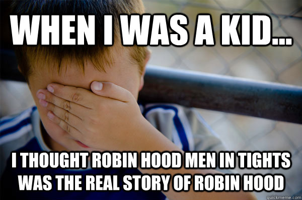WHEN I WAS A KID... I thought Robin Hood Men in tights was the real story of Robin Hood - WHEN I WAS A KID... I thought Robin Hood Men in tights was the real story of Robin Hood  Misc