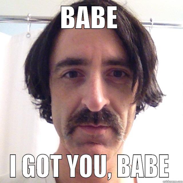 Babe, I got you babe. - BABE I GOT YOU, BABE Misc