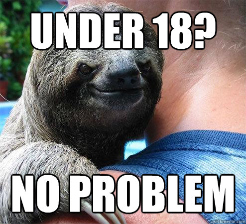Under 18? no Problem  Suspiciously Evil Sloth