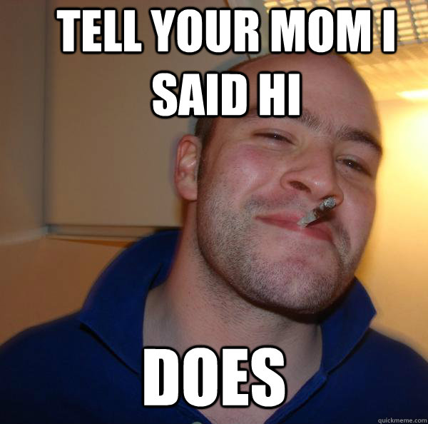 tell your mom i said hi Does - tell your mom i said hi Does  Misc