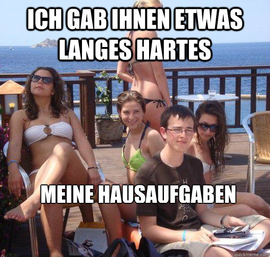 Ich gab ihnen etwas langes hartes meine hausaufgaben  Priority Peter