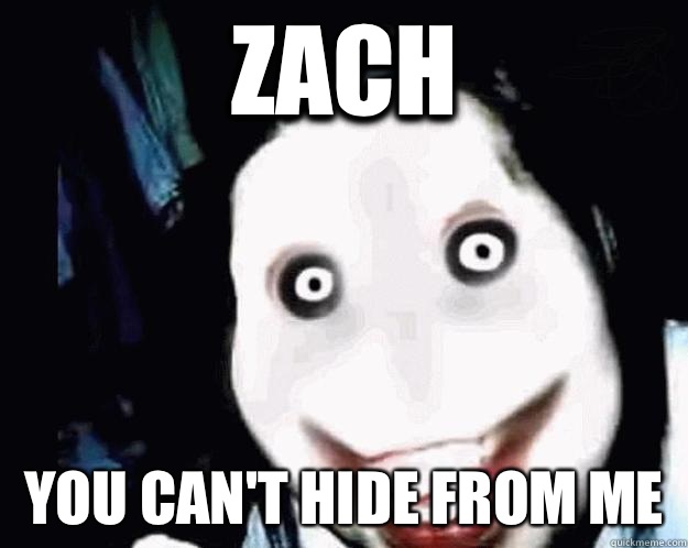 Zach You can't hide from me  - Zach You can't hide from me   Jeff the Killer