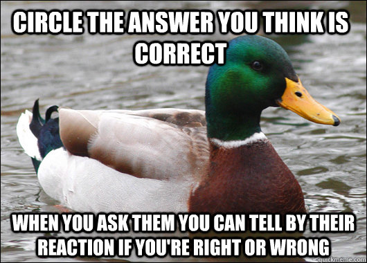 circle the answer you think is correct when you ask them you can tell by their reaction if you're right or wrong  Actual Advice Mallard