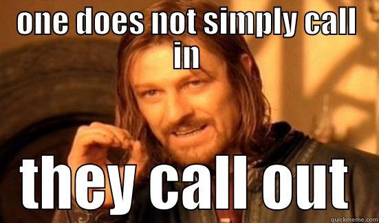 ONE DOES NOT SIMPLY CALL IN THEY CALL OUT Boromir
