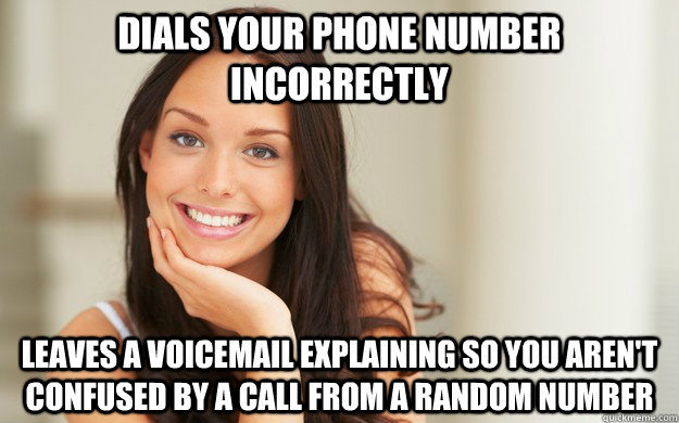 dials your phone number incorrectly leaves a voicemail explaining so you aren't confused by a call from a random number - dials your phone number incorrectly leaves a voicemail explaining so you aren't confused by a call from a random number  Good Girl Gina