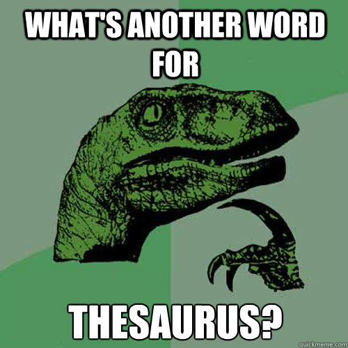 What's another word for Thesaurus?  Philosoraptor