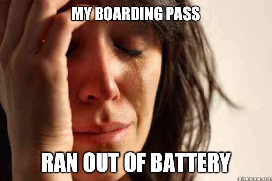 My boarding pass Ran out of battery  First World Problems