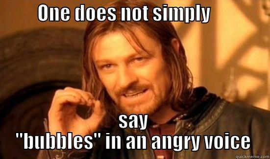           ONE DOES NOT SIMPLY                 SAY 
