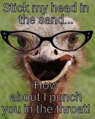 Punch you in the throat ostrich - STICK MY HEAD IN THE SAND... HOW ABOUT I PUNCH YOU IN THE THROAT! Judgmental Bookseller Ostrich