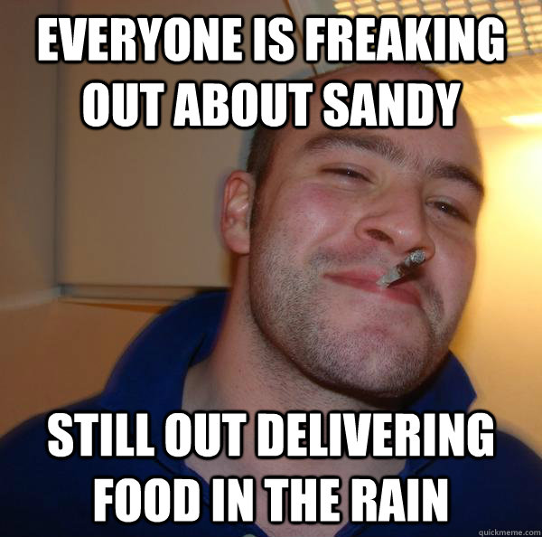 Everyone is freaking out about sandy still out delivering food in the rain - Everyone is freaking out about sandy still out delivering food in the rain  Misc