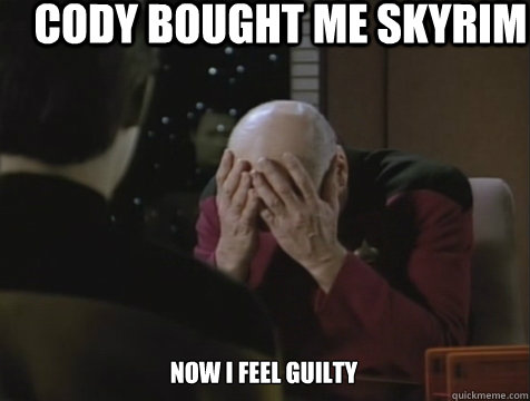 CODY BOUGHT ME SKYRIM NOW I FEEL GUILTY  Picard Double Facepalm