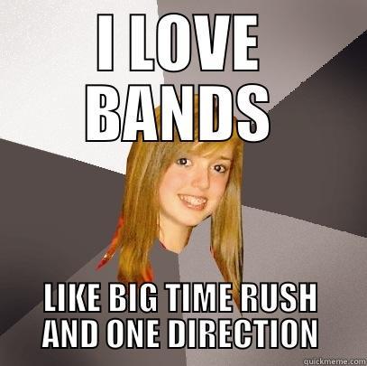 I LOVE BANDS LIKE BIG TIME RUSH AND ONE DIRECTION Musically Oblivious 8th Grader
