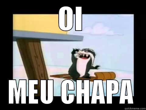 OI MEU CHAPA Misc