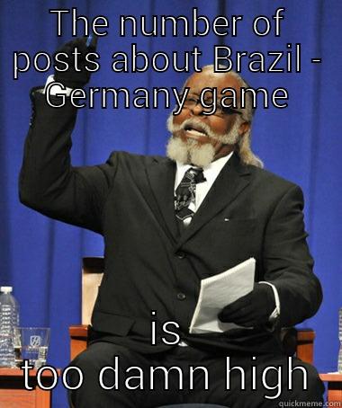THE NUMBER OF POSTS ABOUT BRAZIL - GERMANY GAME IS TOO DAMN HIGH The Rent Is Too Damn High