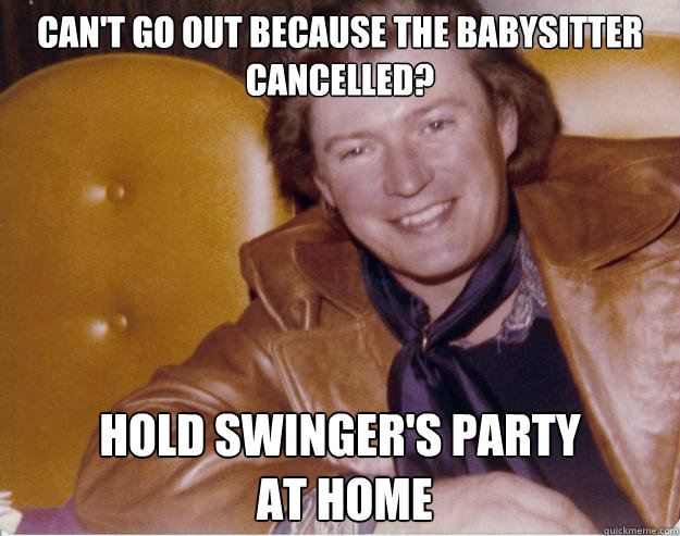 Can't go out because the babysitter cancelled? Hold swinger's party
 at home  Deadbeat Seventies Dad