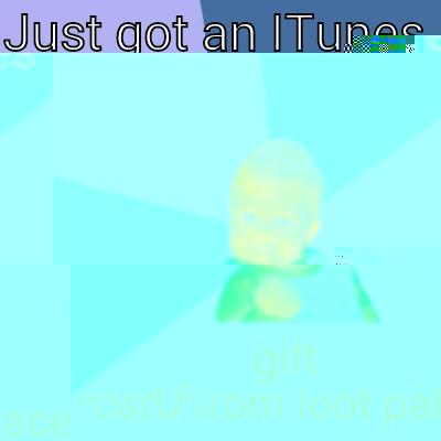 JUST GOT AN ITUNES  GIFT CARD FROM LOOT PALACE Success Kid
