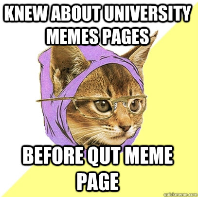 Knew about university memes pages before QUT meme page  Hipster Kitty