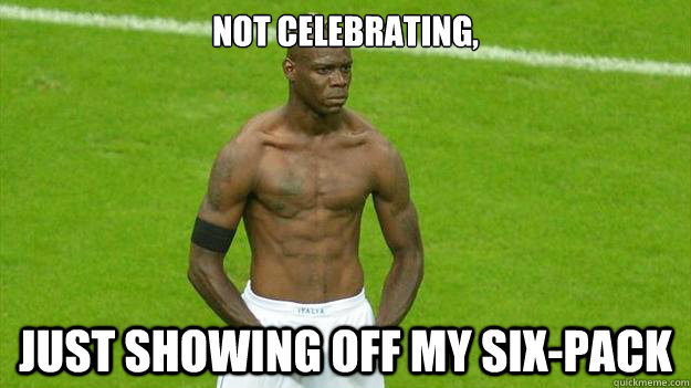 not celebrating, just showing off my six-pack - not celebrating, just showing off my six-pack  Balotelli