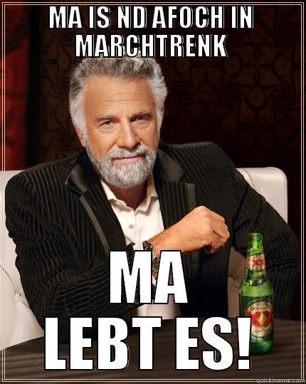 MA IS ND AFOCH IN MARCHTRENK MA LEBT ES! The Most Interesting Man In The World