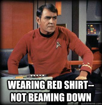  Wearing Red Shirt--Not Beaming Down -  Wearing Red Shirt--Not Beaming Down  Scotty star trek