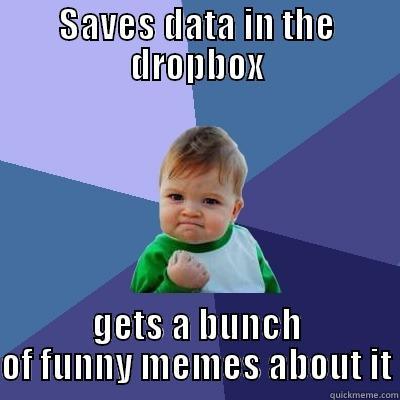SAVES DATA IN THE DROPBOX GETS A BUNCH OF FUNNY MEMES ABOUT IT Success Kid