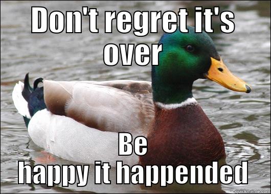 DON'T REGRET IT'S OVER BE HAPPY IT HAPPENDED Actual Advice Mallard