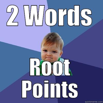 2 WORDS ROOT POINTS Success Kid