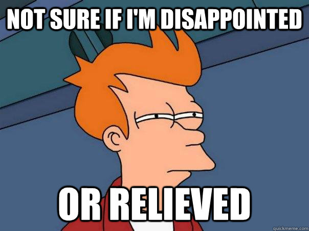 Not sure if I'm disappointed or relieved  Futurama Fry