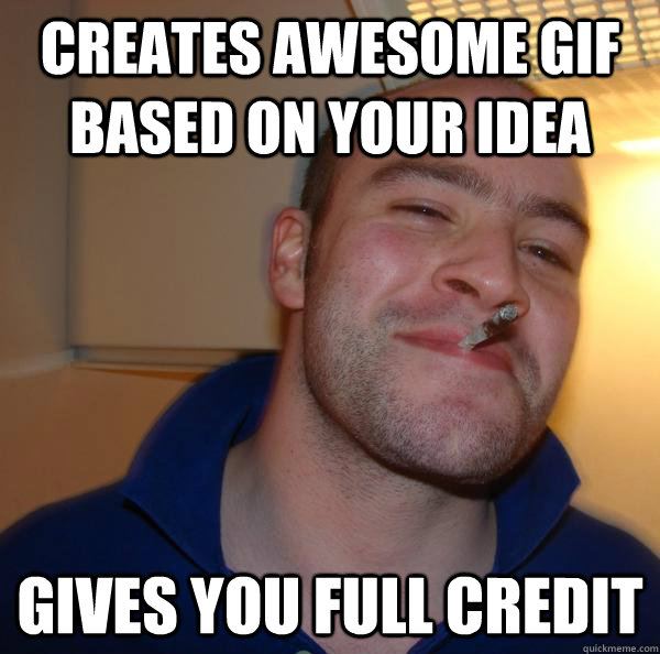 creates awesome gif based on your idea gives you full credit - creates awesome gif based on your idea gives you full credit  Misc