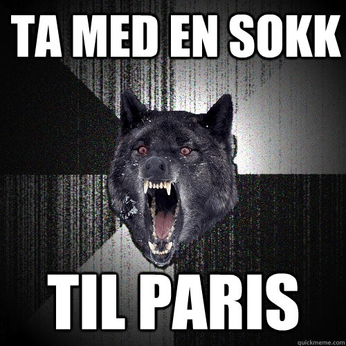 TA MED EN SOKK TIL PARIS  Insanity Wolf