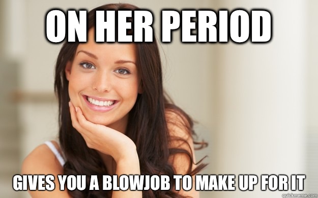 On her period  Gives you a blowjob to make up for it - On her period  Gives you a blowjob to make up for it  Good Girl Gina