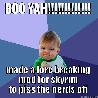 BOO YAH!!!!!!!!!!!!! MADE A LORE BREAKING MOD FOR SKYRIM TO PISS THE NERDS OFF Success Kid
