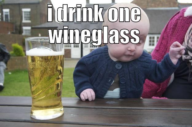 I DRINK ONE WINEGLASS  drunk baby