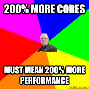 200% More cores must mean 200% more performance  AMD Ken