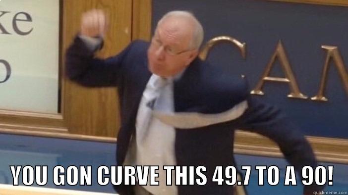    YOU GON CURVE THIS 49.7 TO A 90!   Misc