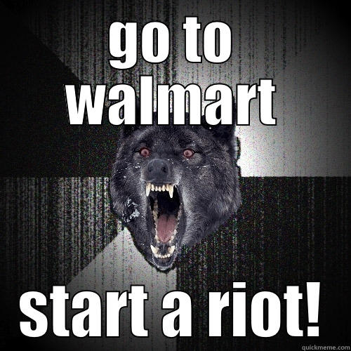 what to do on black firday  - GO TO WALMART START A RIOT! Insanity Wolf