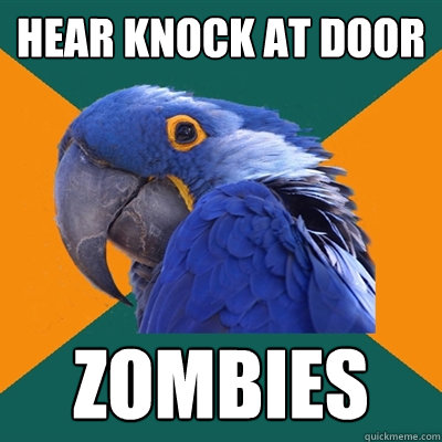 Hear knock at door Zombies  Paranoid Parrot