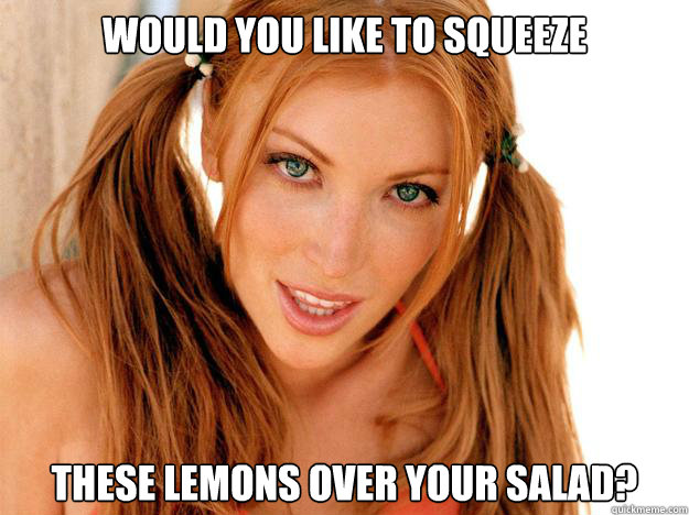 Would you like to squeeze  these lemons over your salad? - Would you like to squeeze  these lemons over your salad?  Hot Chick Teasing