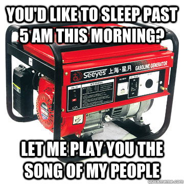 You'd like to sleep past 5 am this morning? let me play you the song of my people - You'd like to sleep past 5 am this morning? let me play you the song of my people  Misc