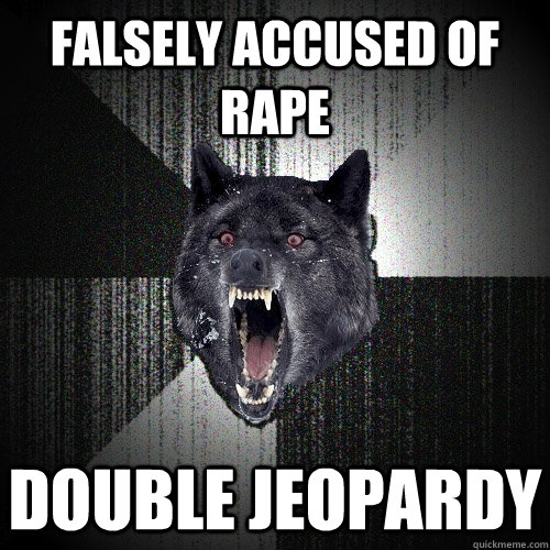 Falsely Accused of rape Double Jeopardy  - Falsely Accused of rape Double Jeopardy   Insanity Wolf