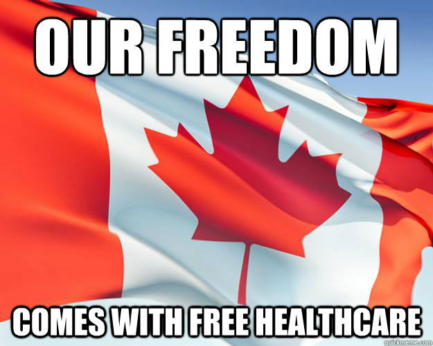our freedom comes with free healthcare  Good Guy Canada