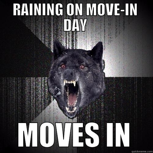 RAINING ON MOVE-IN DAY MOVES IN Insanity Wolf